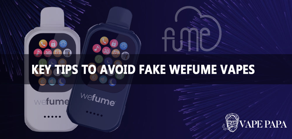 Wefume Authenticity 101- Key Tips to Avoid Fake WeFumeVapes Vape papa Wefume Authenticity 101- Key Tips to Avoid Fake WeFumeVapes Vape papa