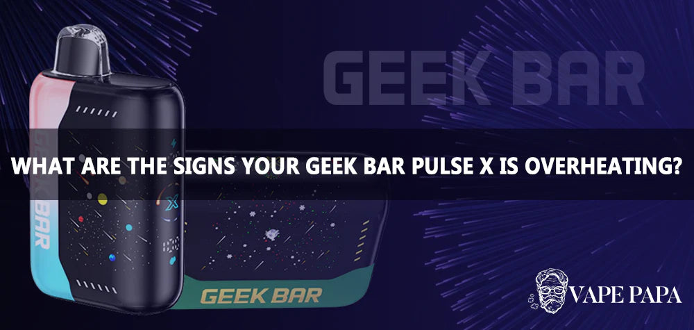 What Are the Signs Your Geek Bar Pulse X Is Overheating? Vape Papa What Are the Signs Your Geek Bar Pulse X Is Overheating? Vape Papa