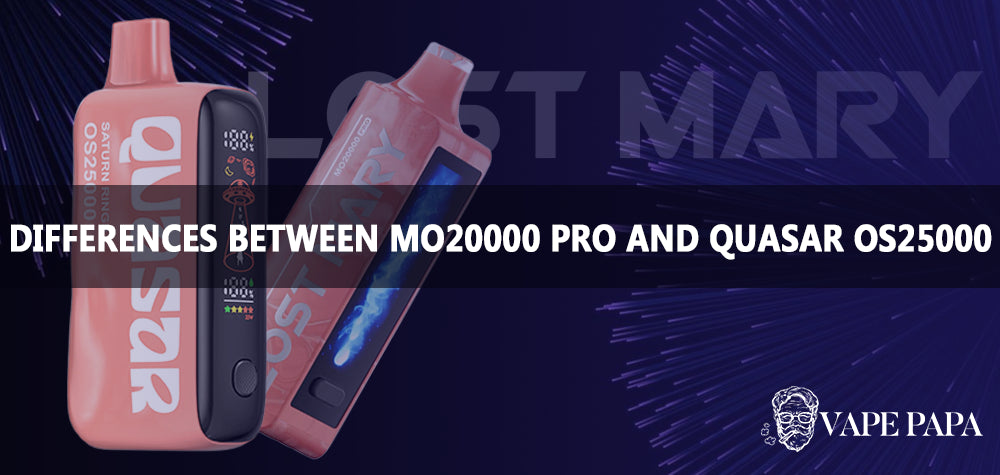 What are The Main Differences Between Lost Mary MO20000 Pro and Quasar Vape Papa What are The Main Differences Between Lost Mary MO20000 Pro and Quasar Vape Papa