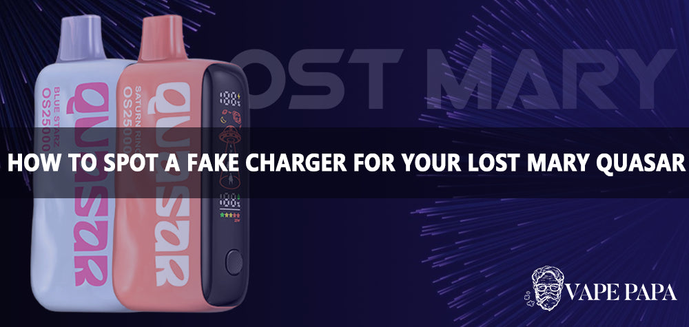 How To Spot A Fake Charger For Your Lost Mary Quasar OS25000 Vape papa How To Spot A Fake Charger For Your Lost Mary Quasar OS25000 Vape papa