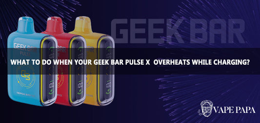 What To Do When Your Geek Bar Pulse X Overheats While Charging?