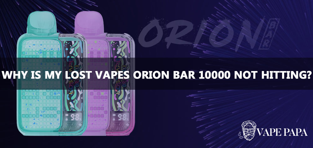 Why Is My Lost Vapes Orion Bar 10000 Not Hitting? Vape papa Why Is My Lost Vapes Orion Bar 10000 Not Hitting? Vape papa