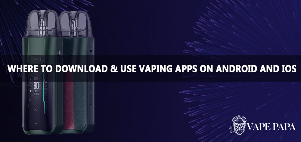 Where to Download and How to Use Vaping Apps on Android and iOS Vape Papa Where to Download and How to Use Vaping Apps on Android and iOS Vape Papa