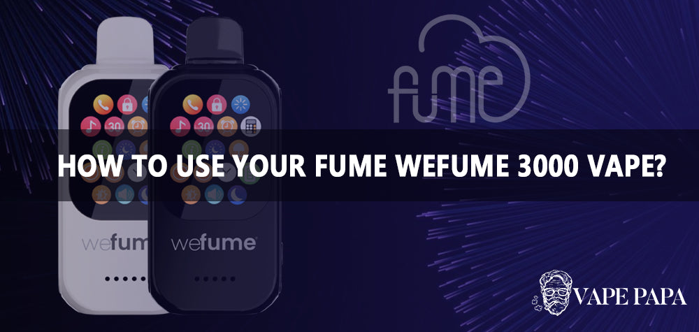 How to Use Your Fume WeFume 3000 Vape? – Vape papa