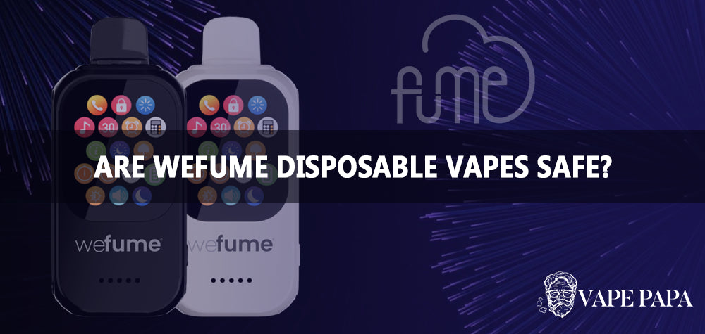 Are Wefume Disposable Vapes Safe? – Vape papa