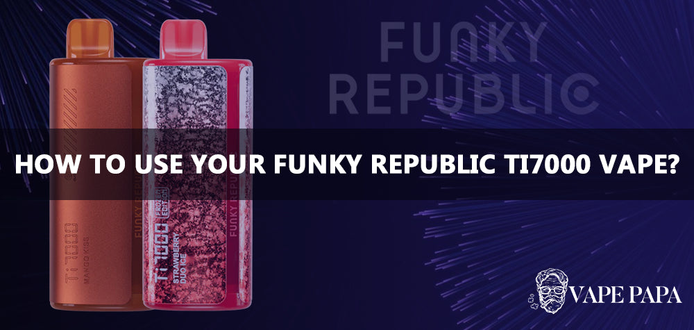 How To Use Your Funky Republic TI7000 Vape?