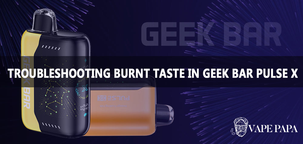 Troubleshooting Burnt Taste in Geek Bar Pulse X Disposable Vape Vape Papa Troubleshooting Burnt Taste in Geek Bar Pulse X Disposable Vape Vape Papa