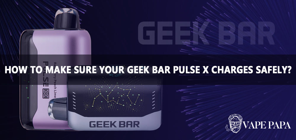 How To Make Sure Your Geek Bar Pulse X Charges Safely? Vape Papa How To Make Sure Your Geek Bar Pulse X Charges Safely? Vape Papa