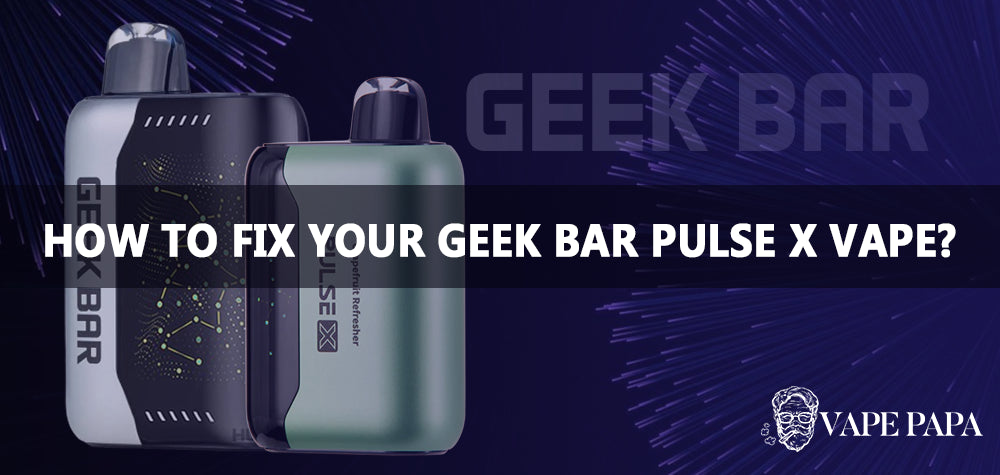 How to Fix Your Geek Bar Pulse X Disposable Vape? Vape Papa How to Fix Your Geek Bar Pulse X Disposable Vape? Vape Papa