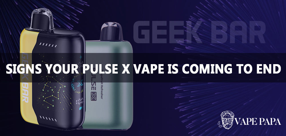 Signs Your Geek Bar Pulse X Vape is Coming to an End Vape papa Signs Your Geek Bar Pulse X Vape is Coming to an End Vape papa