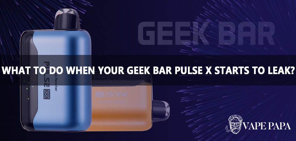 What To Do When Your Geek Bar Pulse X Starts To Leak? Vape Papa What To Do When Your Geek Bar Pulse X Starts To Leak? Vape Papa