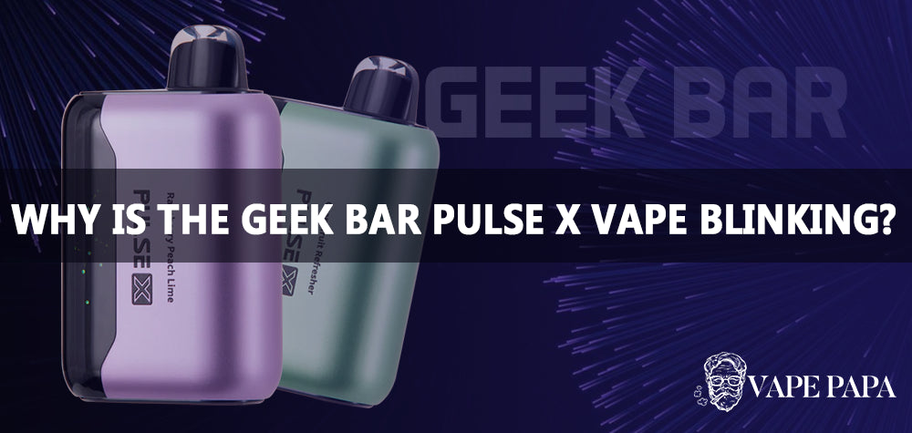 Why Is the Geek Bar Pulse X Disposable Vape Blinking? Vape Papa Why Is the Geek Bar Pulse X Disposable Vape Blinking? Vape Papa