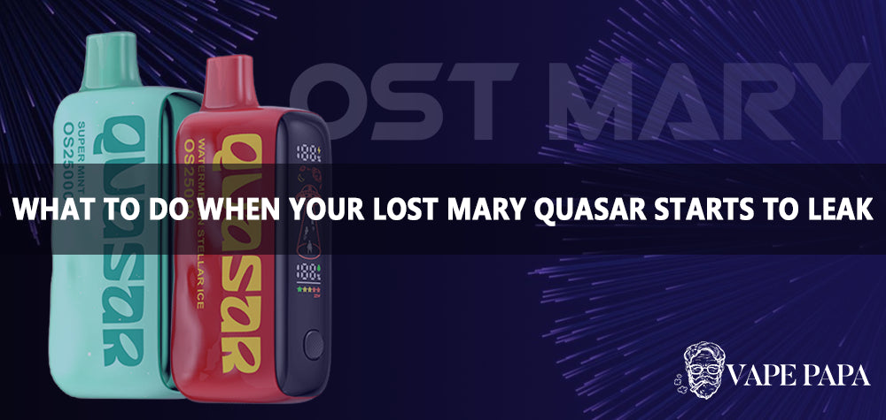 What To When Your Lost Mary Quasar OS25000 Starts To Leak