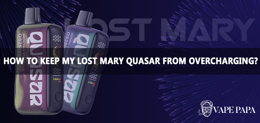 How To Keep My Lost Mary Quasar OS25000 From Overcharging?