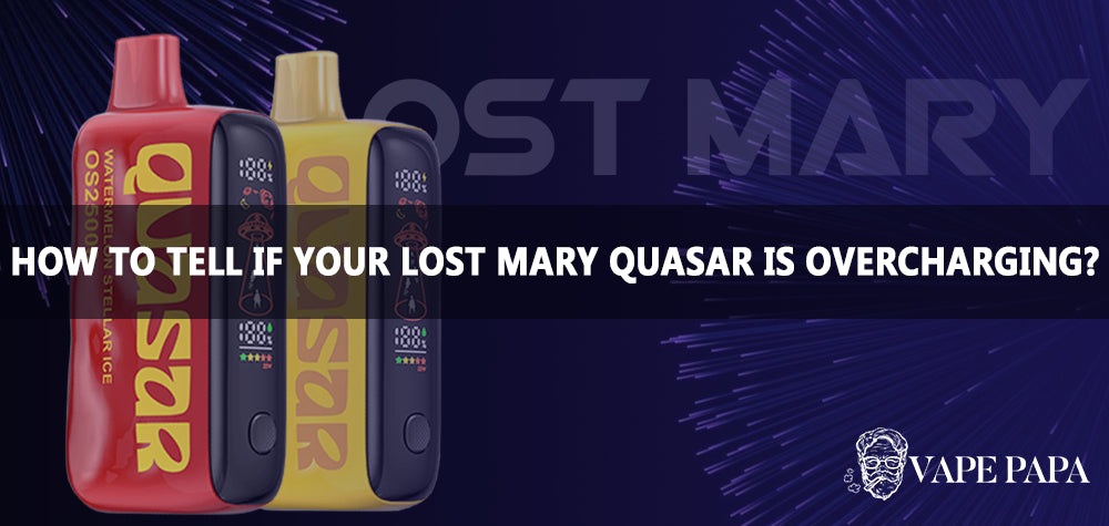 How To Tell If Your Lost Mary Quasar OS25000 Is Overcharging?