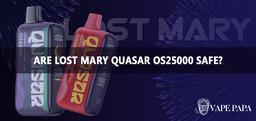 Are Lost Mary Quasar OS25000 Safe? Vape Papa Are Lost Mary Quasar OS25000 Safe? Vape Papa