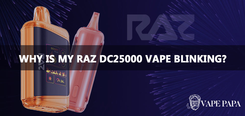 Why is My Raz DC25000 Vape Blinking? Vape Papa Why is My Raz DC25000 Vape Blinking? Vape Papa
