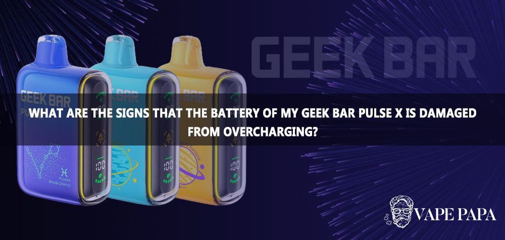 What Are The Signs That The Battery Of My Geek Bar Pulse X Is Damaged From Overcharging?