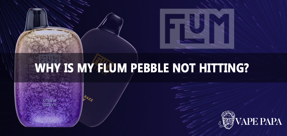 Why Is My Flum Pebble Not Hitting? Vape Papa Why Is My Flum Pebble Not Hitting? Vape Papa